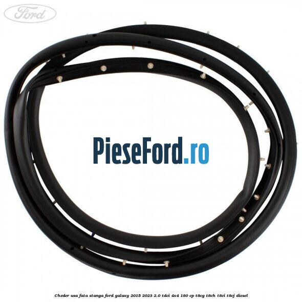 Cheder usa fata stanga Ford Galaxy 2015-2023 2.0 TDCi 4x4 180 cp T8CG, T8CH, T8CI, T8CJ diesel
