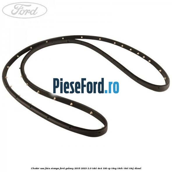 Cheder usa fata stanga Ford Galaxy 2015-2023 2.0 TDCi 4x4 180 cp T8CG, T8CH, T8CI, T8CJ diesel
