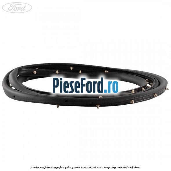Cheder usa fata stanga Ford Galaxy 2015-2023 2.0 TDCi 4x4 180 cp T8CG, T8CH, T8CI, T8CJ diesel