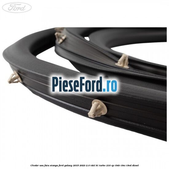 Cheder usa fata stanga Ford Galaxy 2015-2023 2.0 TDCi BI-Turbo 210 cp T9CB, T9CC, T9CD diesel