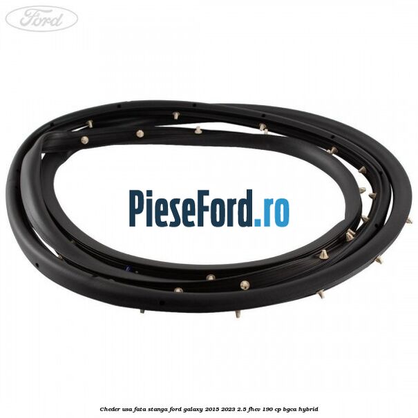 Cheder usa fata stanga Ford Galaxy 2015-2023 2.5 FHEV 190 cp BGCA hybrid