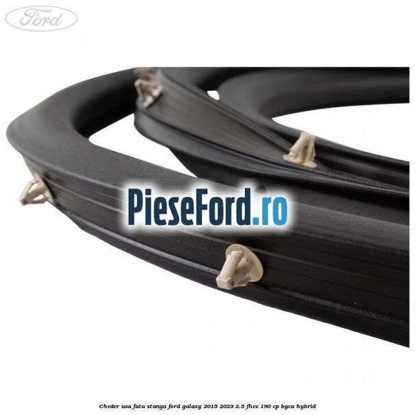 Cheder usa fata stanga Ford Galaxy 2015-2023 2.5 FHEV 190 cp BGCA hybrid