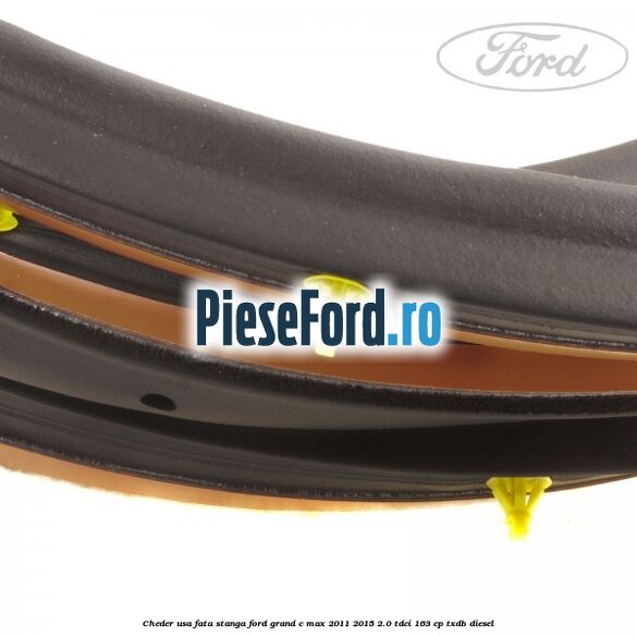 Cheder usa fata stanga Ford Grand C-Max 2011-2015 2.0 TDCi 163 cp Cheder usa fata stanga Ford Grand C-Max 2011-2015 2.0 TDCi 163 cp TXDB diesel