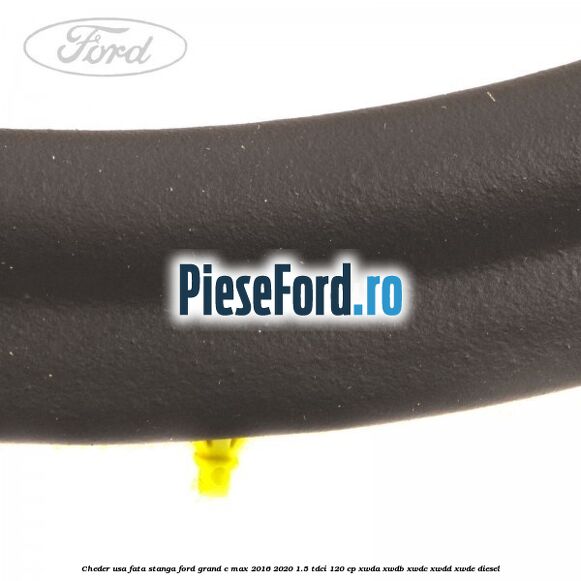Cheder usa fata stanga Ford Grand C-Max 2016-2020 1.5 TDCi 120 cp XWDA, XWDB, XWDC, XWDD, XWDE diesel