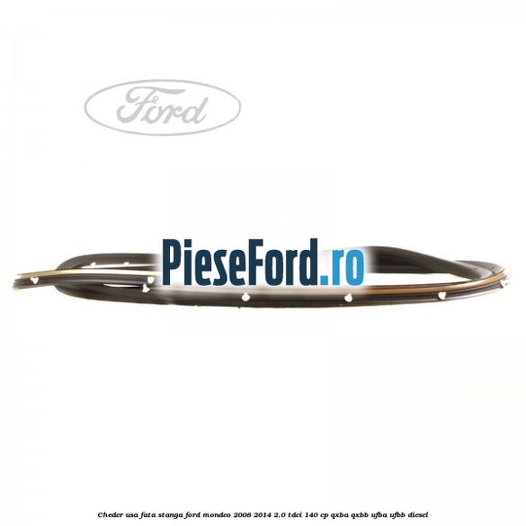 Cheder usa fata stanga Ford Mondeo 2008-2014 2.0 TDCi 140 cp Cheder usa fata stanga Ford Mondeo 2008-2014 2.0 TDCi 140 cp QXBA, QXBB, UFBA, UFBB diesel