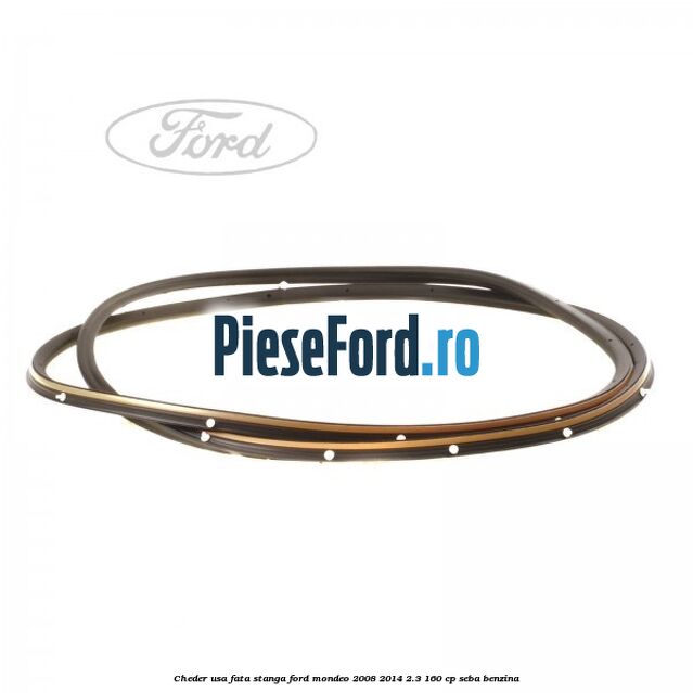 Cheder usa fata stanga Ford Mondeo 2008-2014 2.3 160 cp SEBA benzina