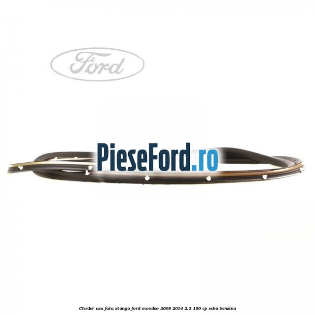 Cheder usa fata stanga Ford Mondeo 2008-2014 2.3 160 cp SEBA benzina