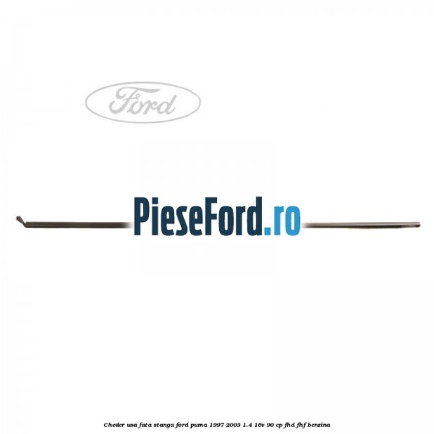 Cheder usa fata stanga Ford Puma 1997-2003 1.4 16V 90 cp FHD, FHF benzina