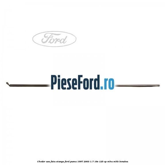 Cheder usa fata stanga Ford Puma 1997-2003 1.7 16V 125 cp MHA, MHB benzina