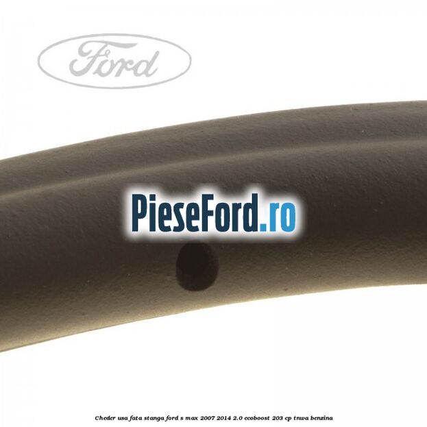 Cheder usa fata stanga Ford S-Max 2007-2014 2.0 EcoBoost 203 cp Cheder usa fata stanga Ford S-Max 2007-2014 2.0 EcoBoost 203 cp TNWA benzina