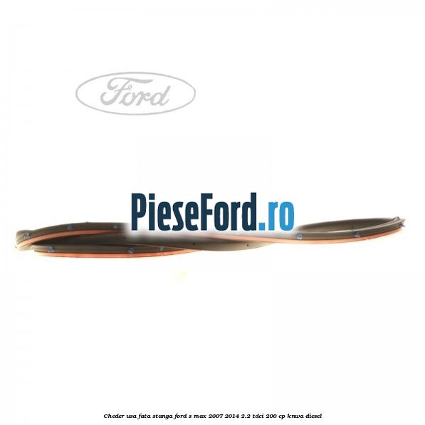 Cheder usa fata stanga Ford S-Max 2007-2014 2.2 TDCi 200 cp Cheder usa fata stanga Ford S-Max 2007-2014 2.2 TDCi 200 cp KNWA diesel