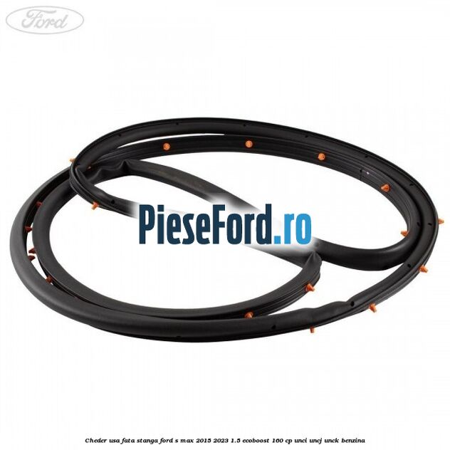 Cheder usa fata stanga Ford S-Max 2015-2023 1.5 EcoBoost 160 cp Cheder usa fata stanga Ford S-Max 2015-2023 1.5 EcoBoost 160 cp UNCI, UNCJ, UNCK benzina