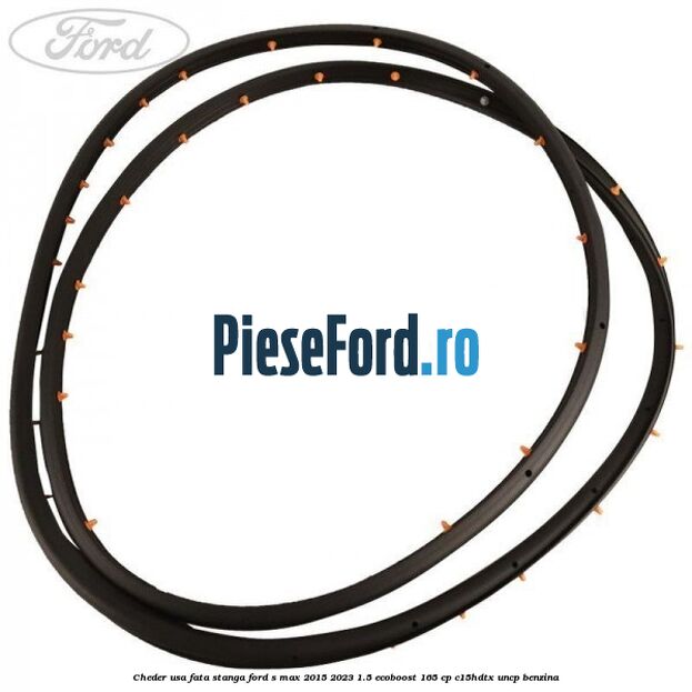 Cheder usa fata stanga Ford S-Max 2015-2023 1.5 EcoBoost 165 cp C15HDTX, UNCP benzina