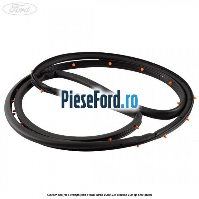 Cheder usa fata stanga Ford S-Max 2015-2023 2.0 EcoBlue 190 cp BCCC diesel