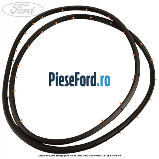 Cheder usa fata stanga Ford S-Max 2015-2023 2.0 EcoBlue 190 cp BCCC diesel