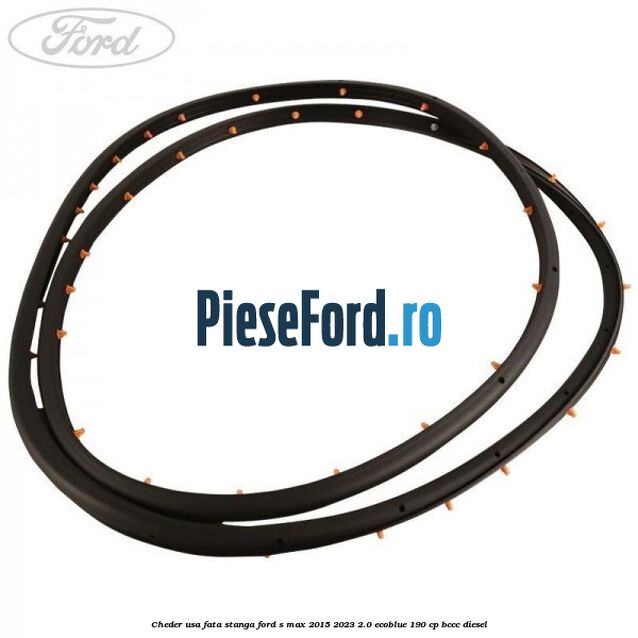 Cheder usa fata stanga Ford S-Max 2015-2023 2.0 EcoBlue 190 cp BCCC diesel