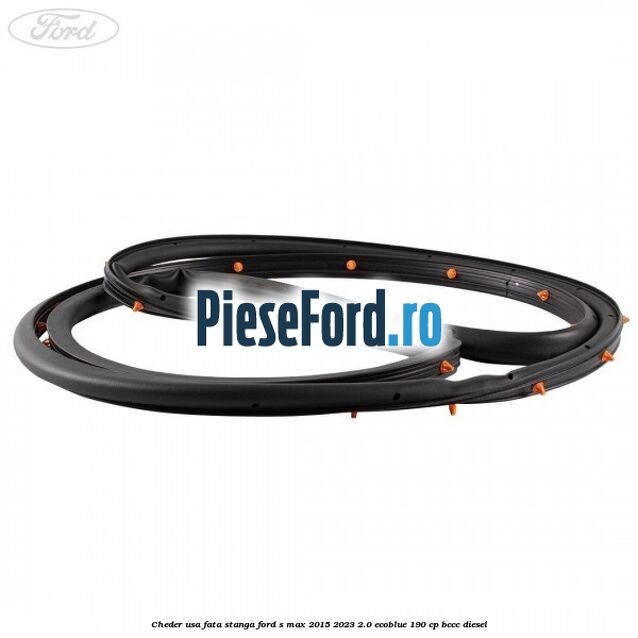 Cheder usa fata stanga Ford S-Max 2015-2023 2.0 EcoBlue 190 cp BCCC diesel