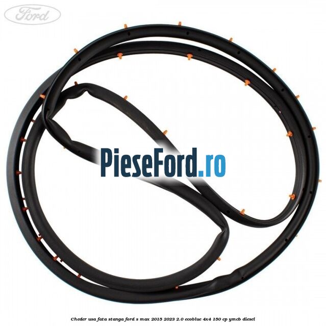 Cheder usa fata stanga Ford S-Max 2015-2023 2.0 EcoBlue 4x4 150 cp YMCB diesel