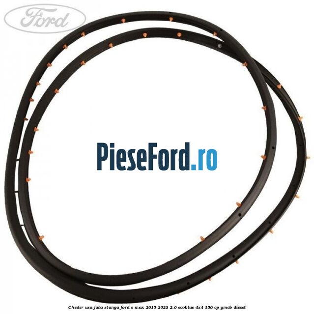 Cheder usa fata stanga Ford S-Max 2015-2023 2.0 EcoBlue 4x4 150 cp YMCB diesel