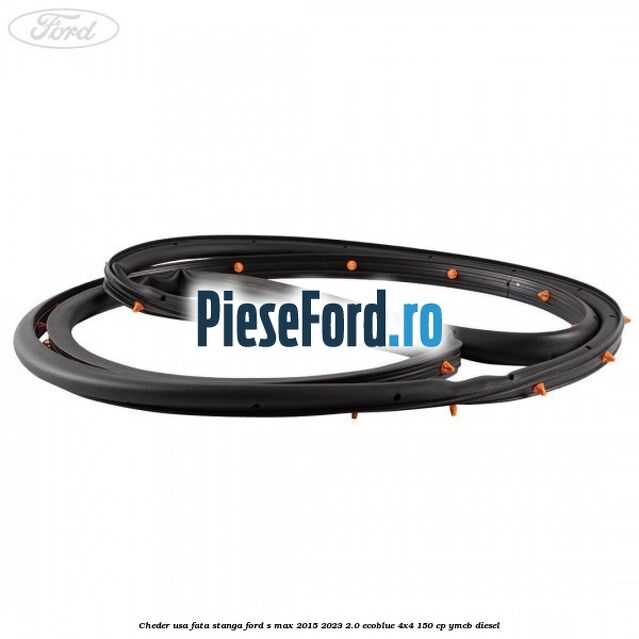 Cheder usa fata stanga Ford S-Max 2015-2023 2.0 EcoBlue 4x4 150 cp YMCB diesel