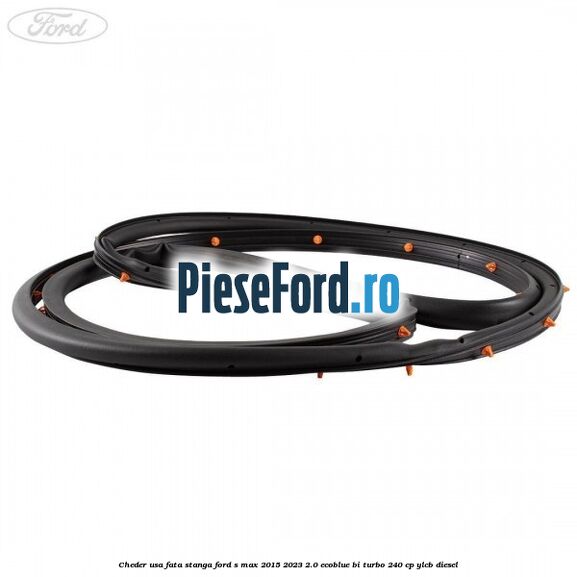 Cheder usa fata stanga Ford S-Max 2015-2023 2.0 EcoBlue Bi-Turbo 240 cp Cheder usa fata stanga Ford S-Max 2015-2023 2.0 EcoBlue Bi-Turbo 240 cp YLCB diesel