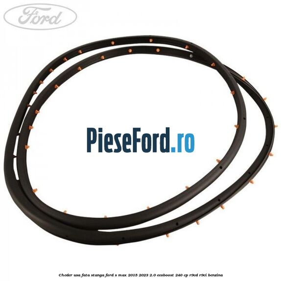 Cheder usa fata stanga Ford S-Max 2015-2023 2.0 EcoBoost 240 cp R9CD, R9CI benzina