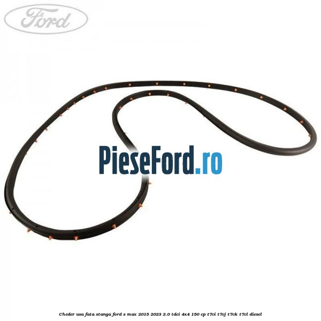 Cheder usa fata stanga Ford S-Max 2015-2023 2.0 TDCi 4x4 150 cp T7CI, T7CJ, T7CK, T7CL diesel