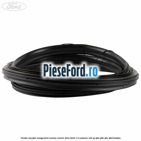 Cheder usa fata stanga Ford Tourneo Courier 2014-2018 1.0 EcoBoost 100 cp SFCA, SFCB, SFCC, SFCD benzina