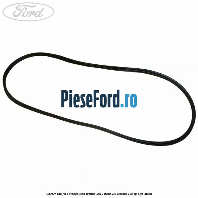Cheder usa fata stanga Ford Transit 2019-2023 2.0 EcoBlue 185 cp BCFB diesel