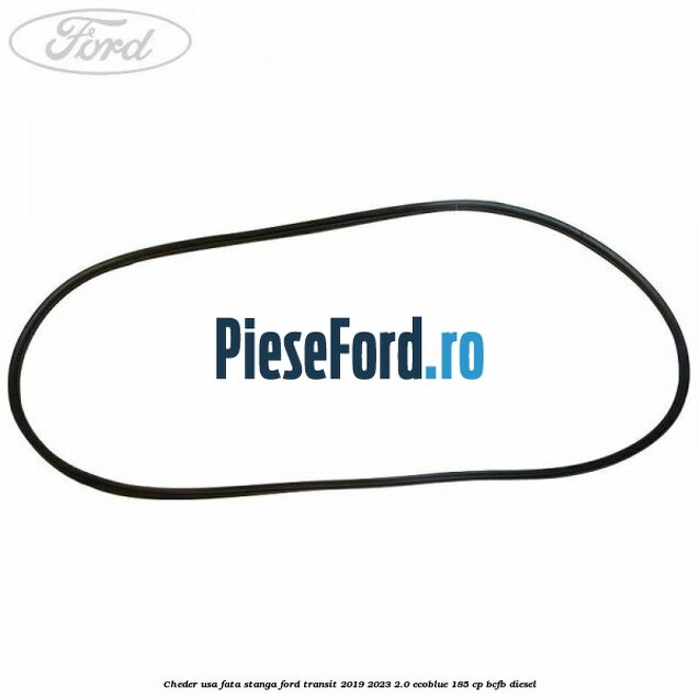 Cheder usa fata stanga Ford Transit 2019-2023 2.0 EcoBlue 185 cp BCFB diesel