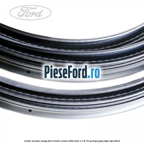 Cheder usa fata stanga Ford Transit Connect 2002-2014 1.8 Di 75 cp BHPA, P7PA, P7PB, R2PA diesel