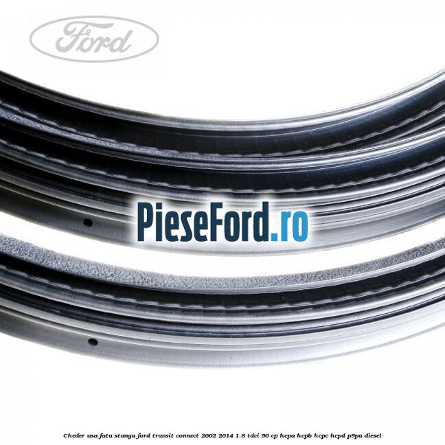 Cheder usa fata stanga Ford Transit Connect 2002-2014 1.8 TDCi 90 cp HCPA, HCPB, HCPC, HCPD, P9PA diesel