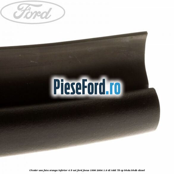 Cheder usa fata stanga inferior 4/5 usi Ford Focus 1998-2004 1.8 DI/TDDi 75 cp Cheder usa fata stanga inferior 4/5 usi Ford Focus 1998-2004 1.8 DI/TDDi 75 cp BHDA, BHDB diesel