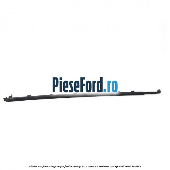 Cheder usa fata stanga negru Ford Mustang 2015-2018 2.3 EcoBoost 314 cp N38H, N48H benzina
