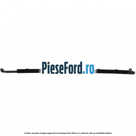 Cheder usa fata stanga negru Ford Mustang 2018-2022 2.3 EcoBoost 290 cp Cheder usa fata stanga negru Ford Mustang 2018-2022 2.3 EcoBoost 290 cp C23HD0D benzina