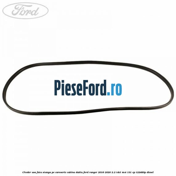 Cheder usa fata stanga pe caroserie cabina dubla Ford Ranger 2016-2020 2.2 TDCi 4x4 131 cp T22DD0P diesel