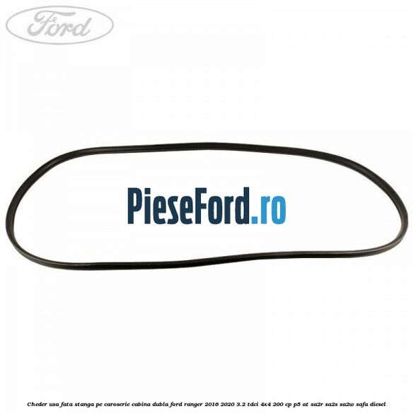 Cheder usa fata stanga pe caroserie cabina dubla Ford Ranger 2016-2020 3.2 TDCi 4x4 200 cp P5-AT, SA2R, SA2S, SA2W, SAFA diesel