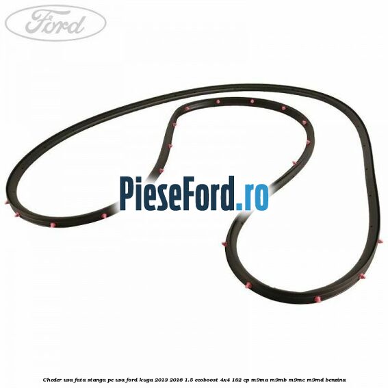 Cheder usa fata stanga, pe usa Ford Kuga 2013-2016 1.5 EcoBoost 4x4 182 cp M9MA, M9MB, M9MC, M9MD benzina
