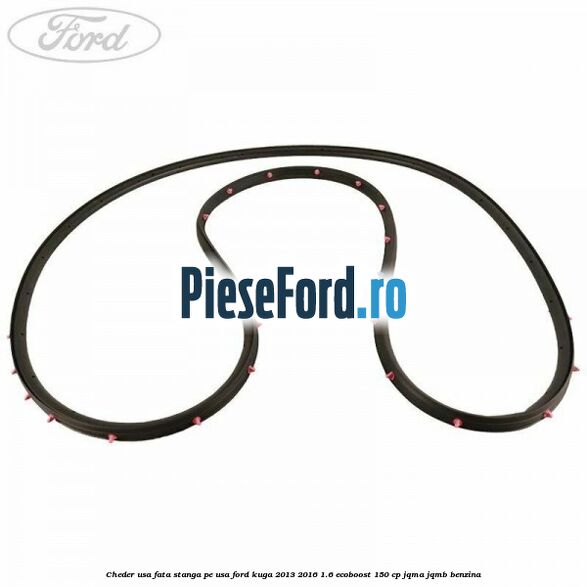 Cheder usa fata stanga, pe usa Ford Kuga 2013-2016 1.6 EcoBoost 150 cp JQMA, JQMB benzina