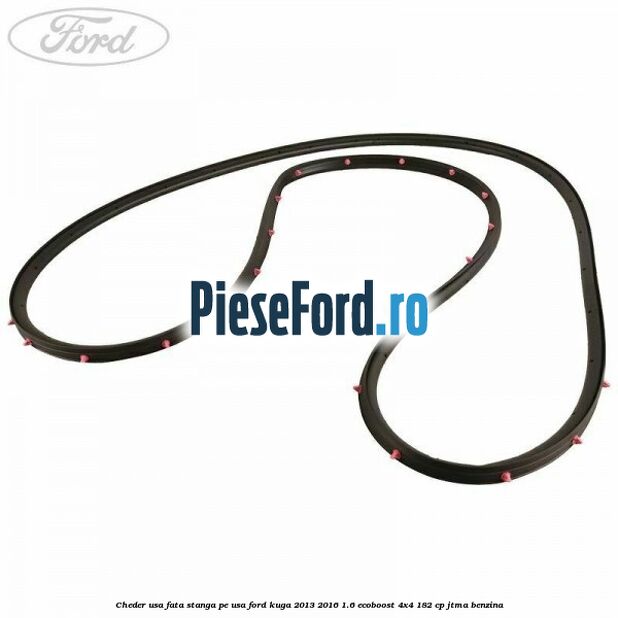 Cheder usa fata stanga, pe usa Ford Kuga 2013-2016 1.6 EcoBoost 4x4 182 cp JTMA benzina