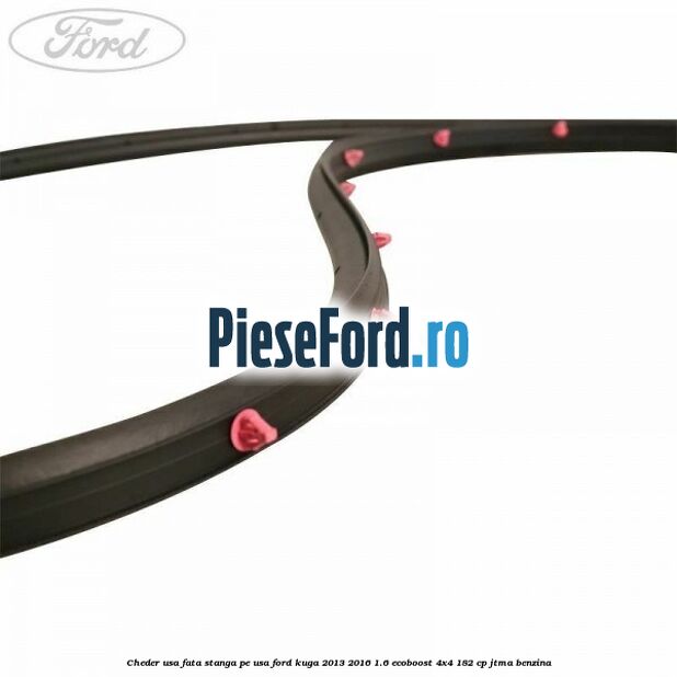 Cheder usa fata stanga, pe usa Ford Kuga 2013-2016 1.6 EcoBoost 4x4 182 cp JTMA benzina