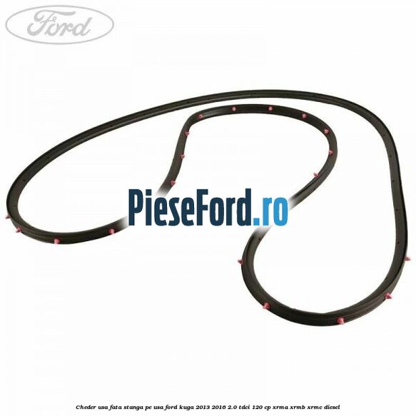 Cheder usa fata stanga, pe usa Ford Kuga 2013-2016 2.0 TDCi 120 cp XRMA, XRMB, XRMC diesel