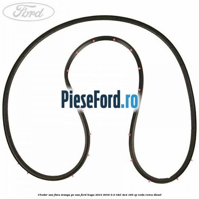 Cheder usa fata stanga, pe usa Ford Kuga 2013-2016 2.0 TDCi 4x4 163 cp Cheder usa fata stanga, pe usa Ford Kuga 2013-2016 2.0 TDCi 4x4 163 cp TXDA, TXMA diesel