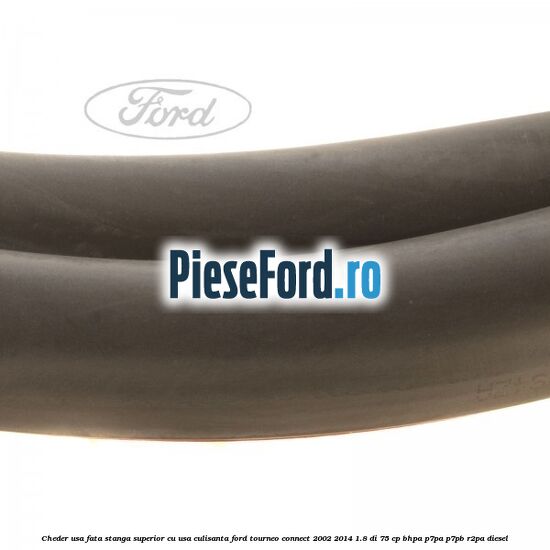Cheder usa fata stanga superior cu usa culisanta Ford Tourneo Connect 2002-2014 1.8 Di 75 cp BHPA, P7PA, P7PB, R2PA diesel