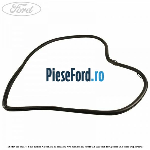 Cheder usa spate 4/5 usi berlina/hatchback pe caroserie Ford Mondeo 2014-2018 1.5 EcoBoost 160 cp UNCA, UNCB, UNCE, UNCF benzina