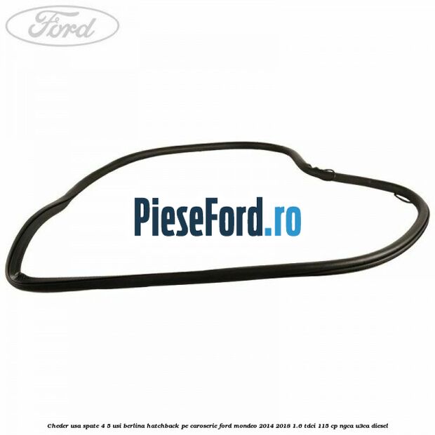 Cheder usa spate 4/5 usi berlina/hatchback pe caroserie Ford Mondeo 2014-2018 1.6 TDCi 115 cp NGCA, U3CA diesel