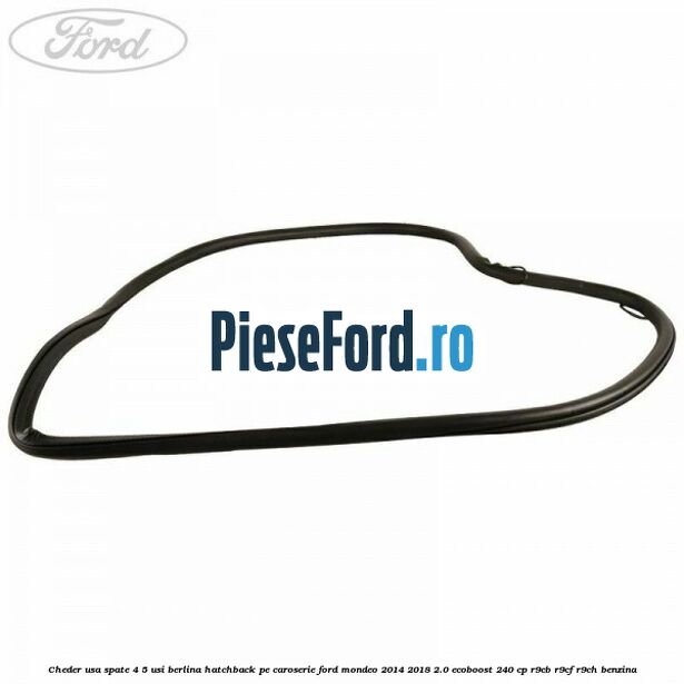 Cheder usa spate 4/5 usi berlina/hatchback pe caroserie Ford Mondeo 2014-2018 2.0 EcoBoost 240 cp R9CB, R9CF, R9CH benzina
