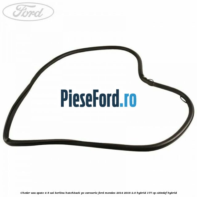 Cheder usa spate 4/5 usi berlina/hatchback pe caroserie Ford Mondeo 2014-2018 2.0 Hybrid 177 cp C20EDEF hybrid
