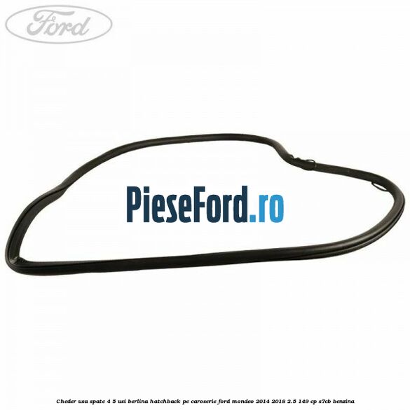 Cheder usa spate 4/5 usi berlina/hatchback pe caroserie Ford Mondeo 2014-2018 2.5 149 cp S7CB benzina