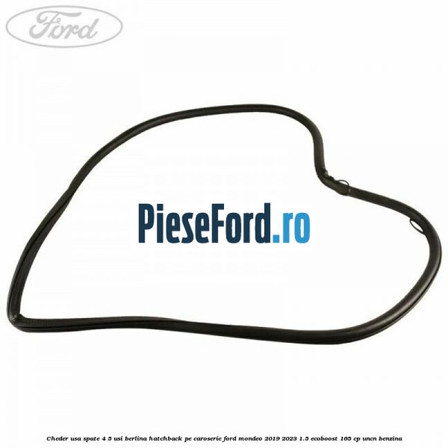 Cheder usa spate 4/5 usi berlina/hatchback pe caroserie Ford Mondeo 2019-2023 1.5 EcoBoost 165 cp UNCN benzina
